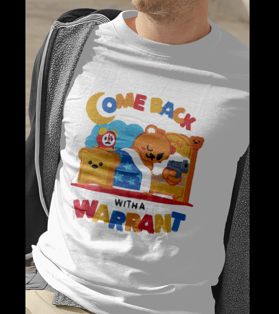 Come Back With A Warrant Bear Bedroom Embroidery T-Shirt