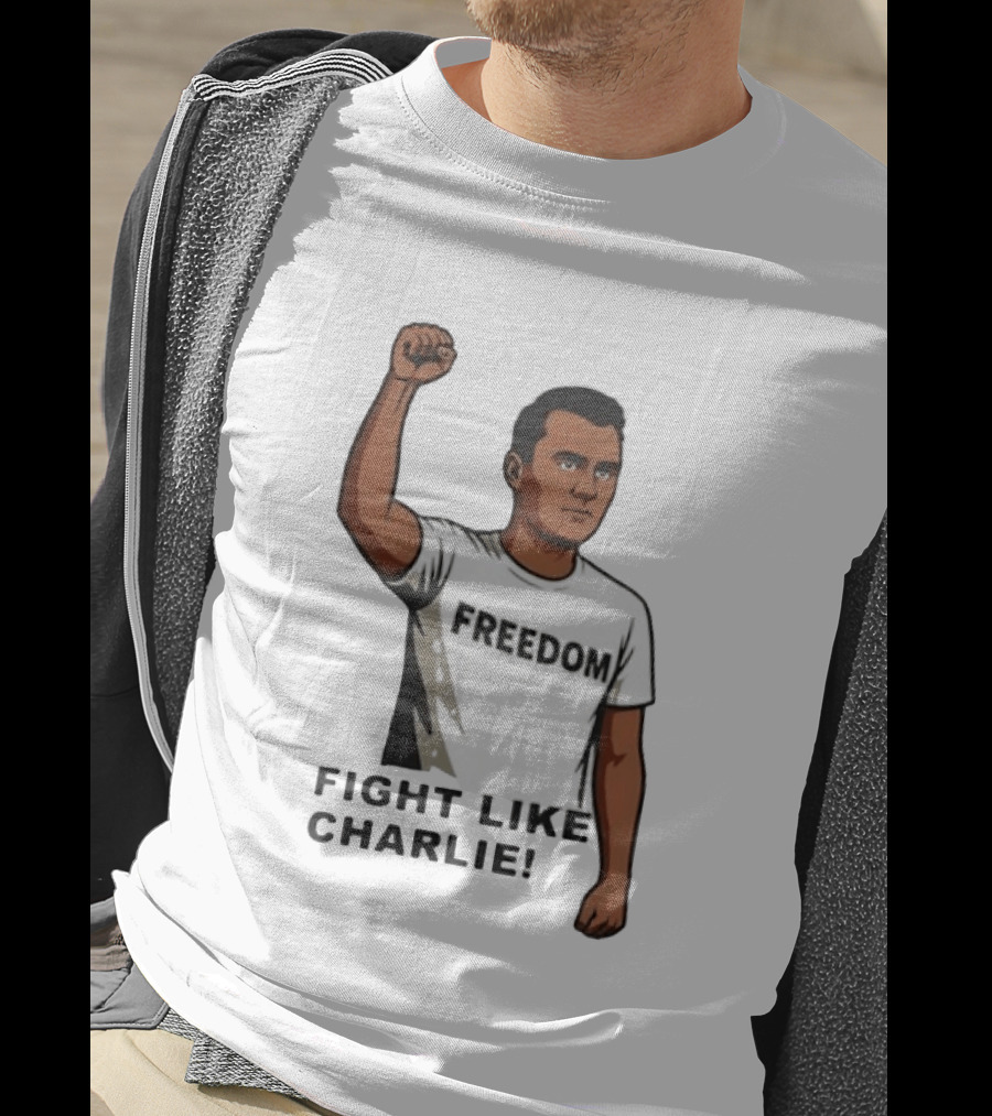 Fist Raised Freedom Fight Like Charlie T-Shirt