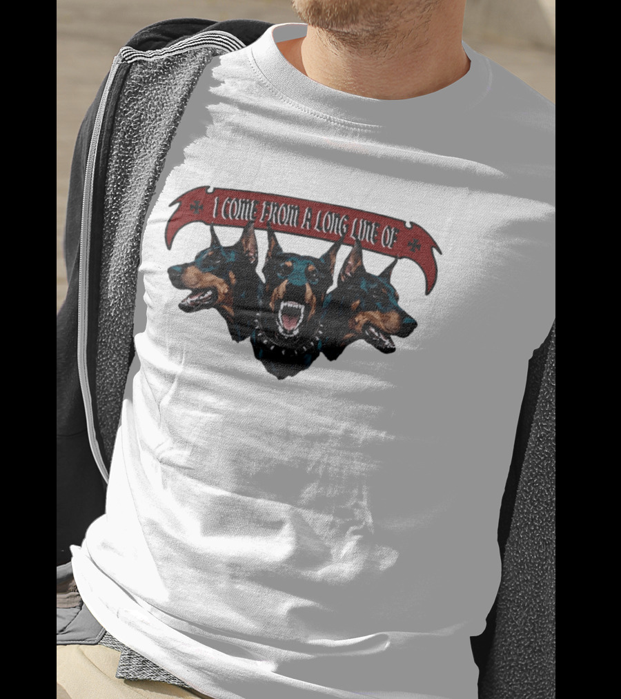 I Come From A Long Line Of Dobermans Doberman Pinscher T-Shirt