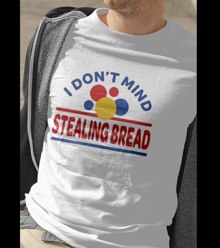 I Don't Mind Stealing Bread President's Day T-Shirt