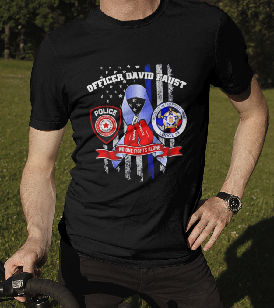 Officer David Faust Houston Metro Police Union No One Fights Alone T-Shirt