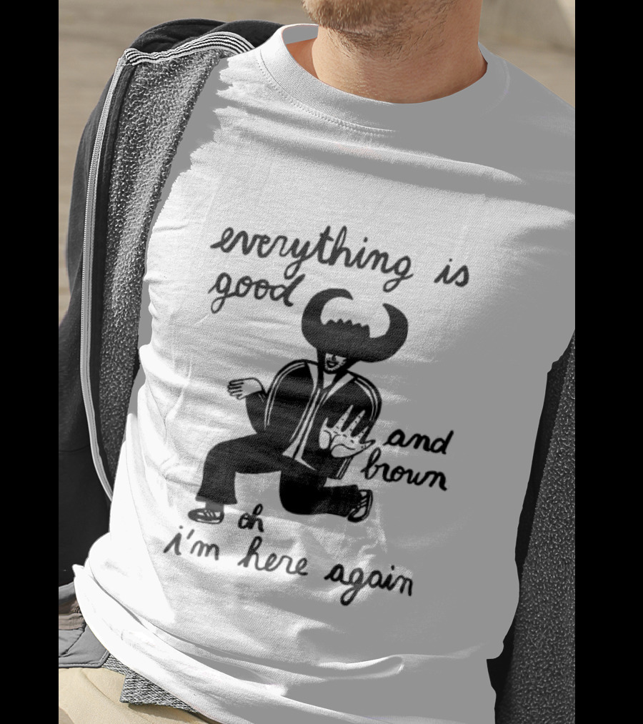 Everything Is Good And Brown Oh I'm Here Again Bull Horns Suit T-Shirt