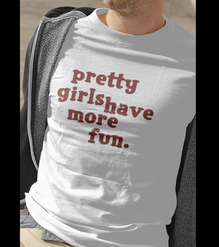 Pretty Girls Have More Fun T-Shirt