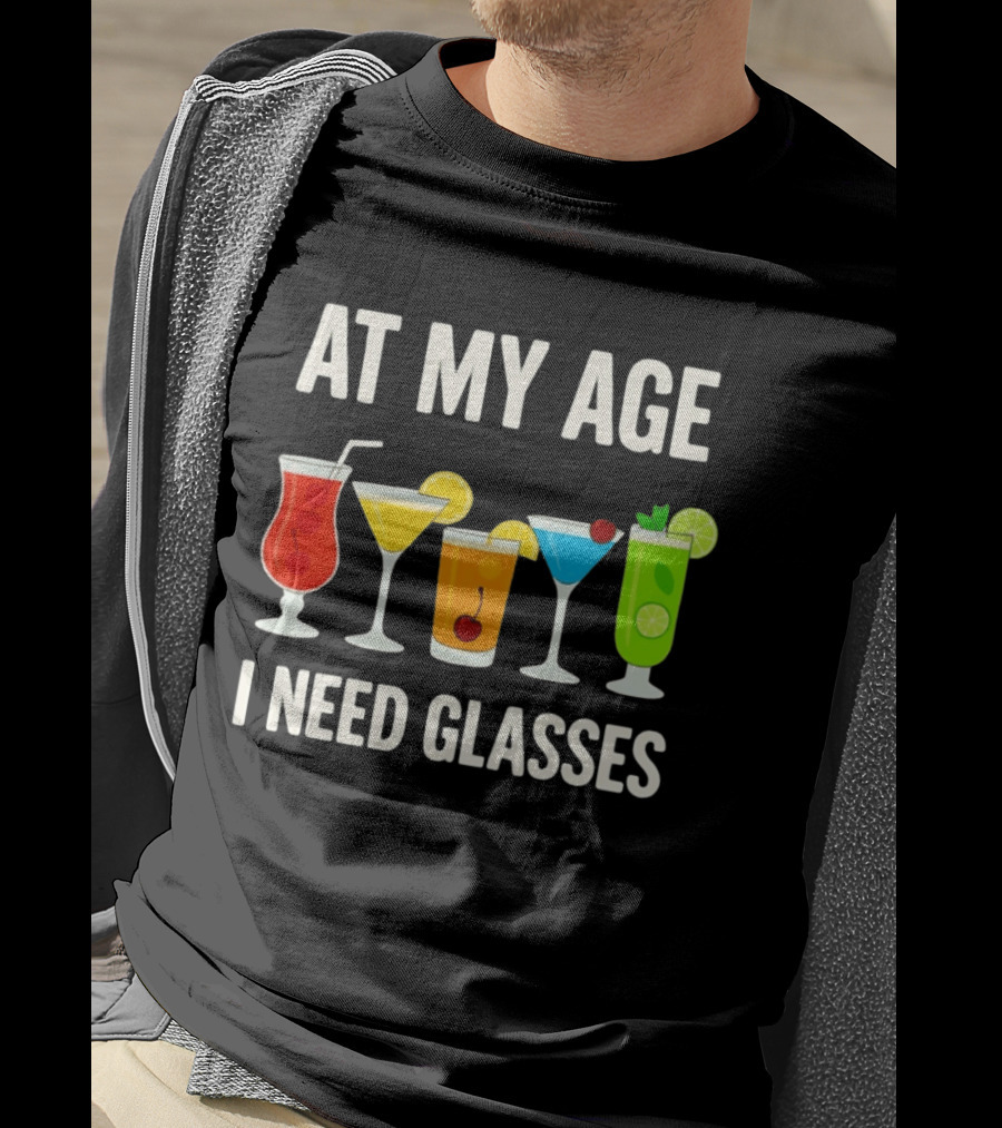 At My Age I Need Glasses Funny Cocktail Drinking Humor T-Shirt