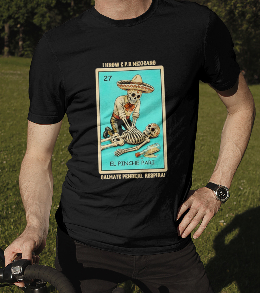 El Pinche Pari Calmate Pendejo Respira I Know CPR Mexicano Skeleton Sombrero 27 T-Shirt