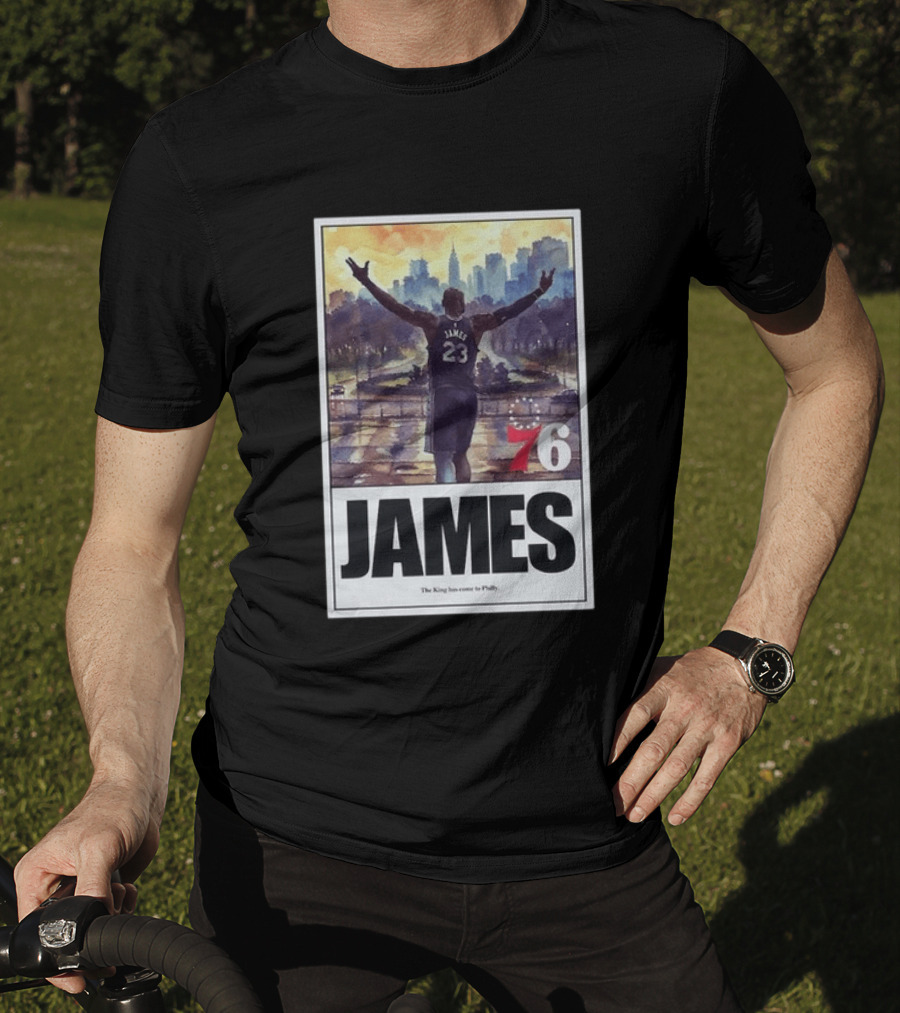 LeBron James 76 King Has Come To Philly 23 T-Shirt