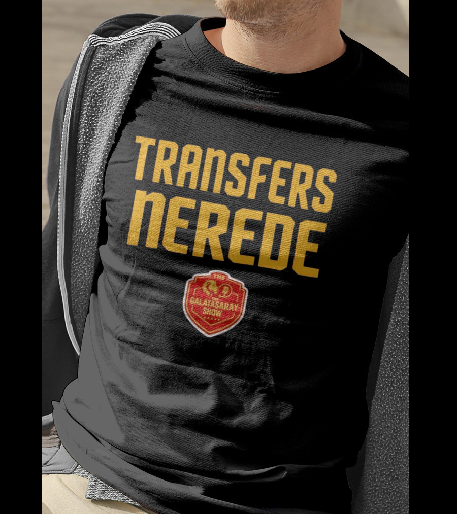 Transfers Nerede Galatasaray Show T-Shirt