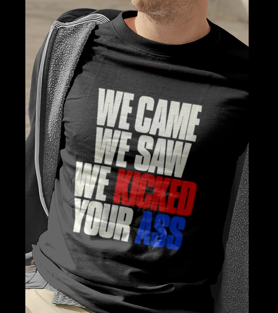 We Came We Saw We Kicked Your Ass Retro Bold Empowerment T-Shirt