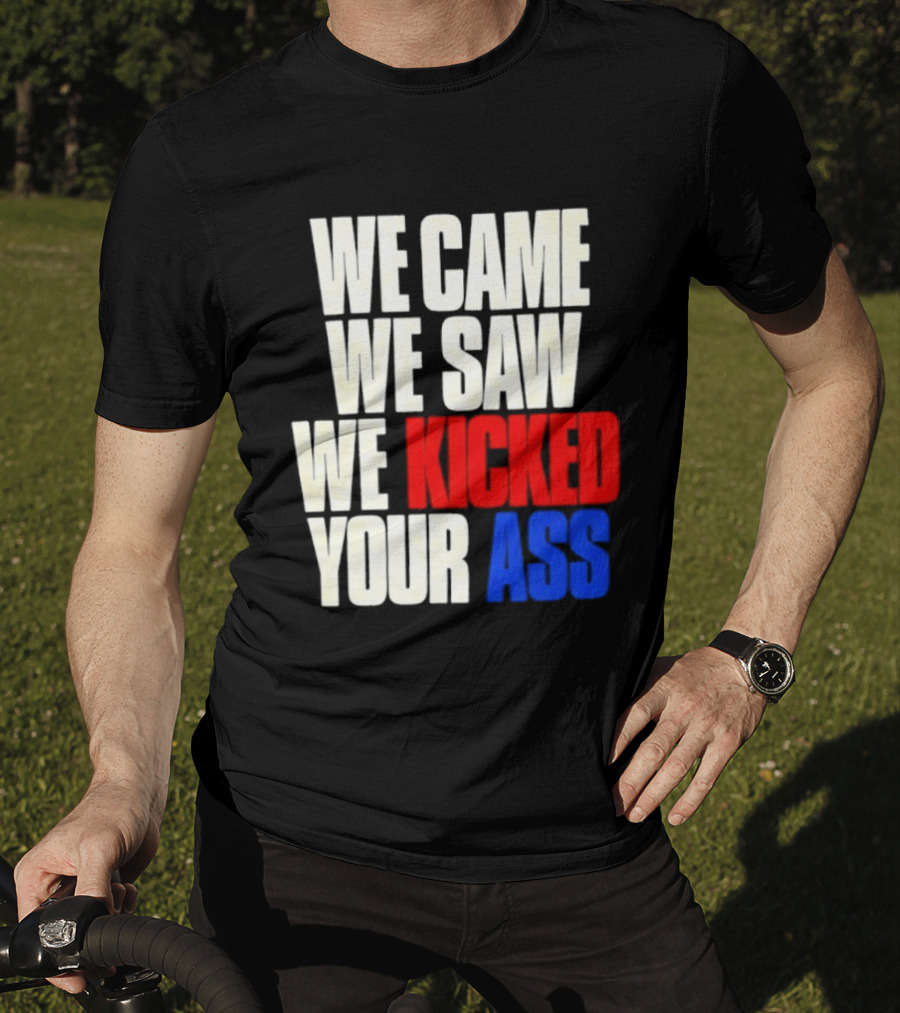 We Came We Saw We Kicked Your Ass Retro Bold Empowerment T-Shirt