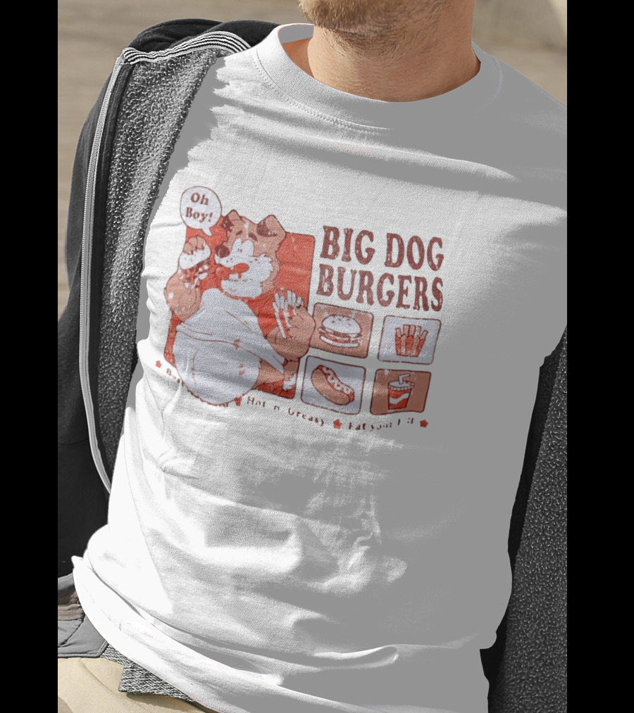 Big Dog Burgers Oh Boy Hot N' Greasy Eat Your Fill Burger Fries Drink Hotdog T-Shirt