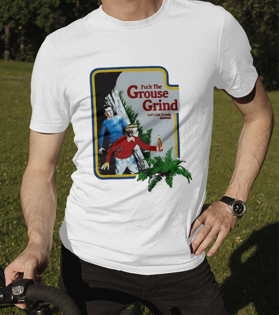 Fuck The Grouse Grind Let's Get Drunk Instead Retro Adventure Scene T-Shirt