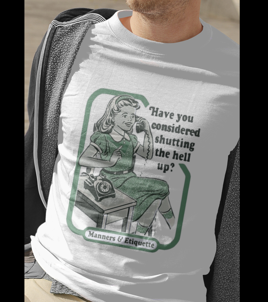 Have You Considered Shutting The Hell Up Manners And Etiquette Retro Telephone Lady T-Shirt