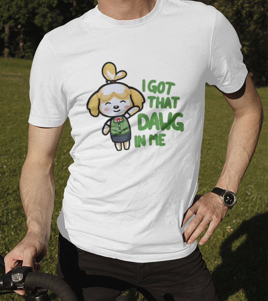 Isabelle I Got That Dawg In Me Animal Crossing Game Character Fun T-Shirt