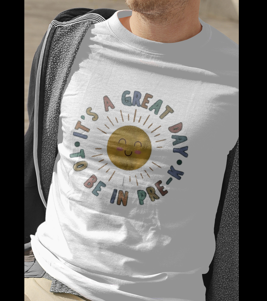 It's A Great Day To Be In Pre K Happy Sun Preschool T-Shirt