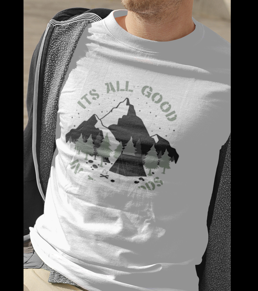 It's All Good In The Woods Camping Mountain Nature Adventure T-Shirt