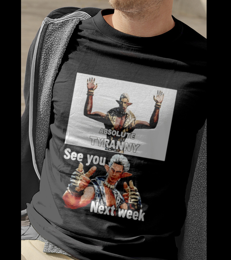 Absolute Tyranny See You Next Week Fantasy Character Meme T-Shirt