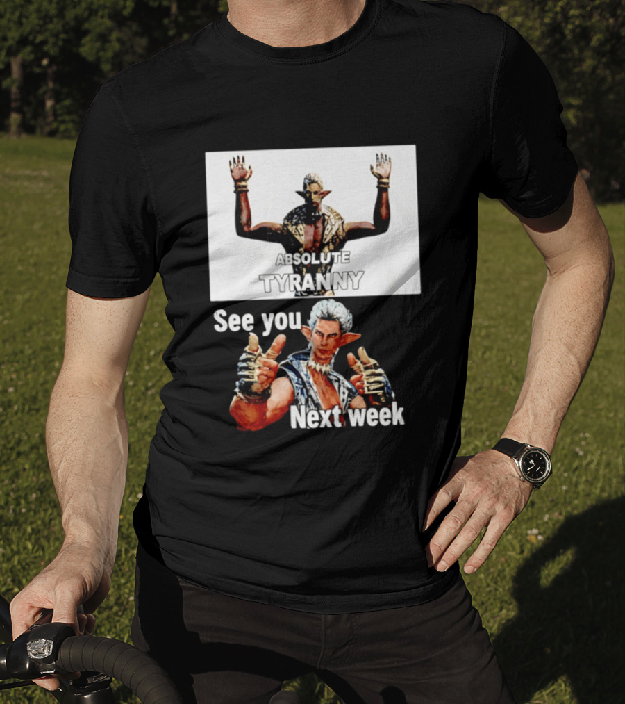 Absolute Tyranny See You Next Week Fantasy Character Meme T-Shirt