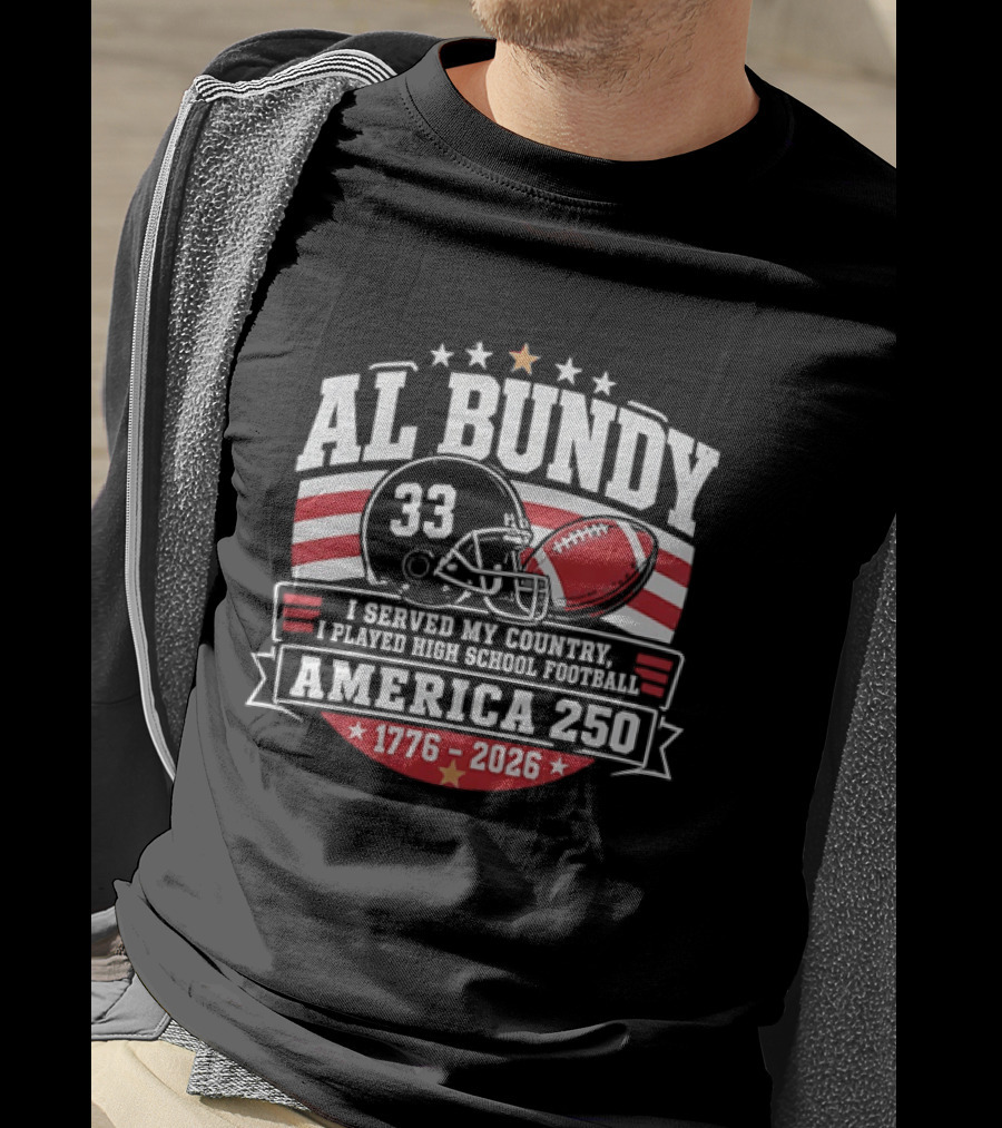 Al Bundy 33 High School Football America 250 1776 2026 I Served My Country T-Shirt