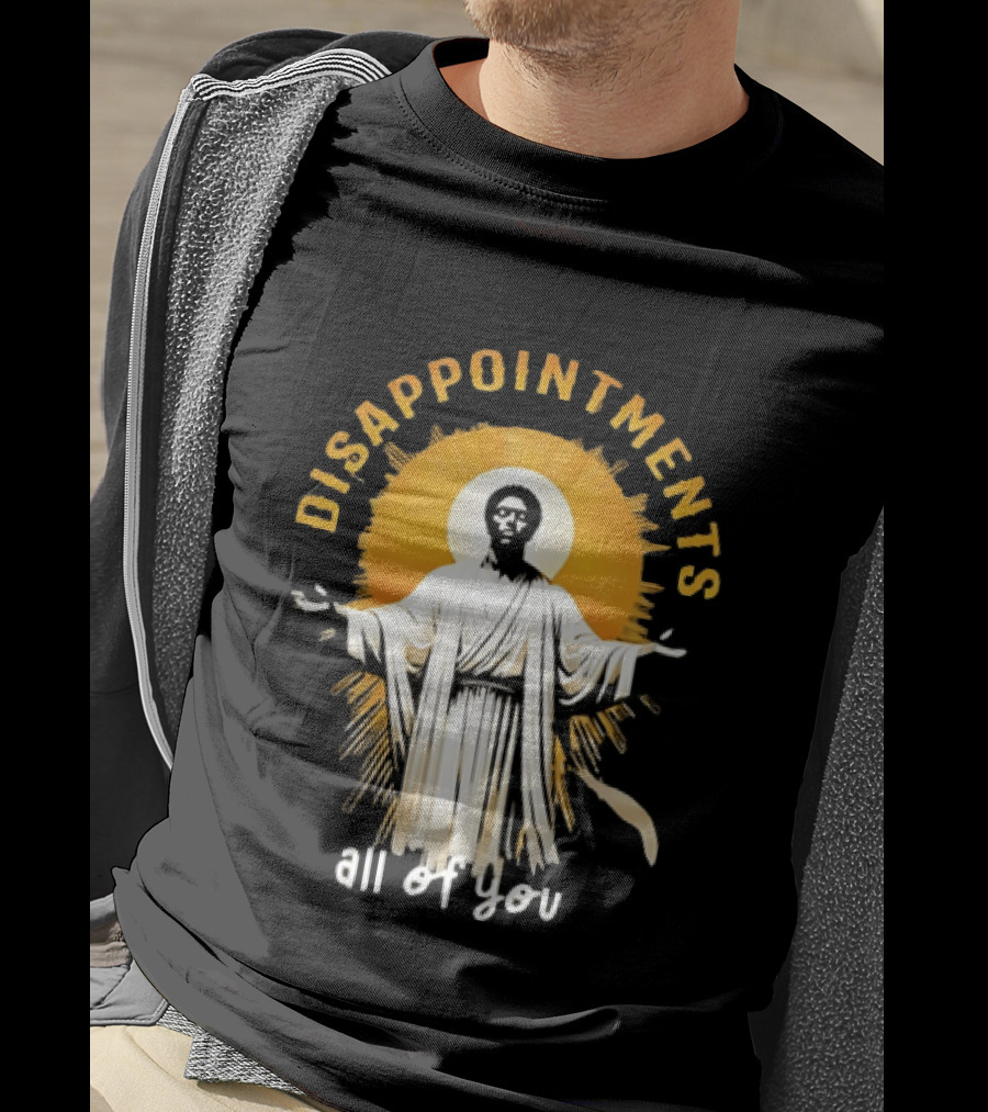 Disappointments All Of You Religious Figure Radiant T-Shirt