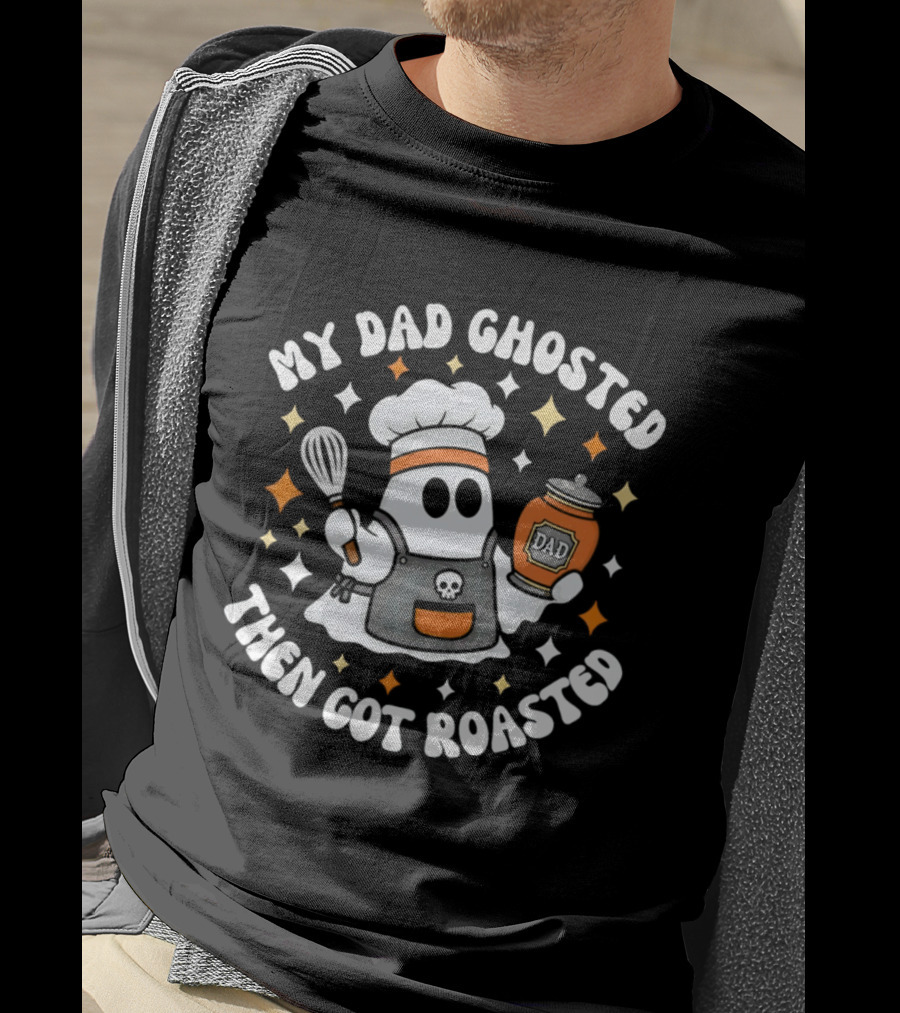 My Dad Ghosted Then Got Roasted Halloween Chef Ghost Dad Jar T-Shirt