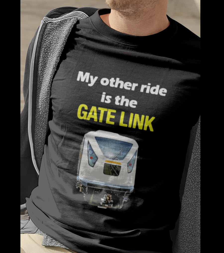 Gate Link Transit Train My Other Ride Is The Gate Link T-Shirt