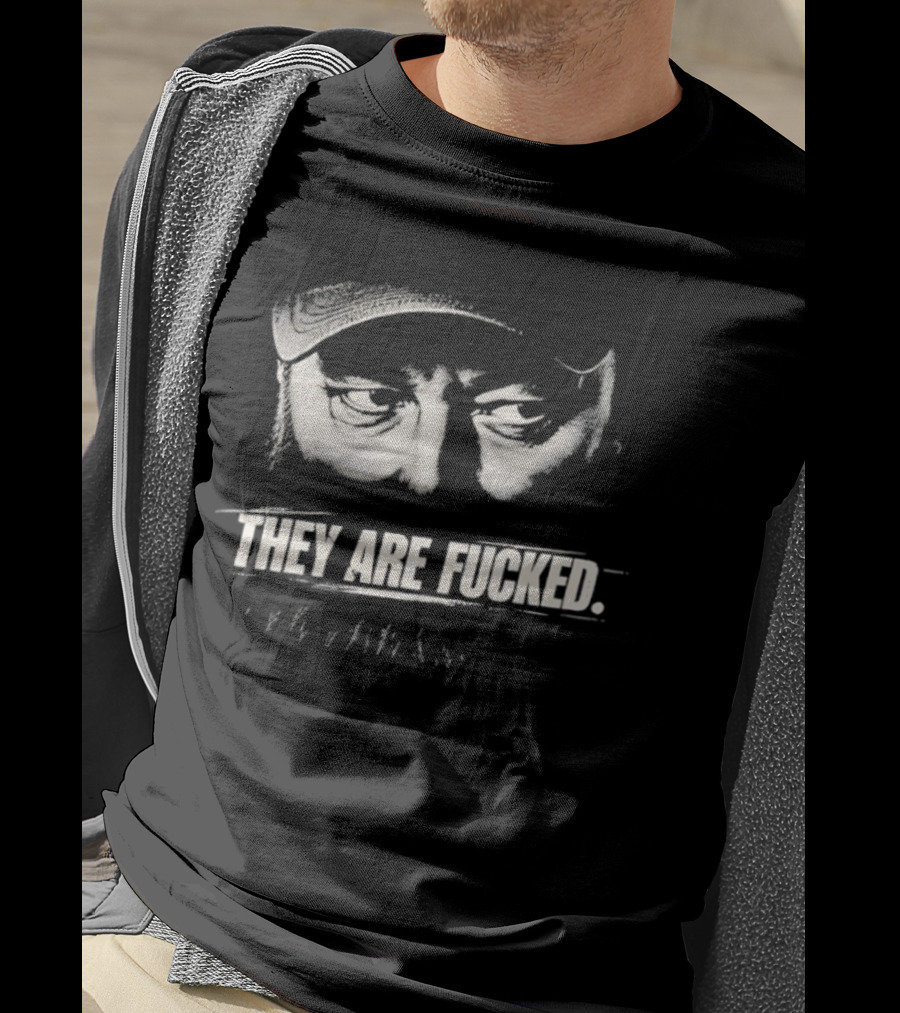 Phil Robertson They Are Fucked Duck Dynasty T-Shirt