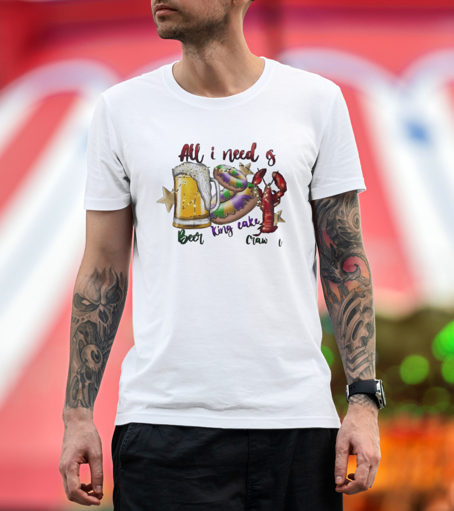 All I Need Is Beer King Cake Crawfish Mardi Gras Celebration T-Shirt