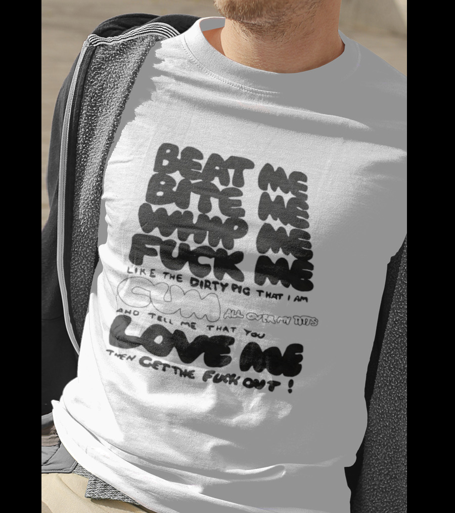 Beat Me Bite Me Whip Me Fuck Me Dirty Pig T-Shirt