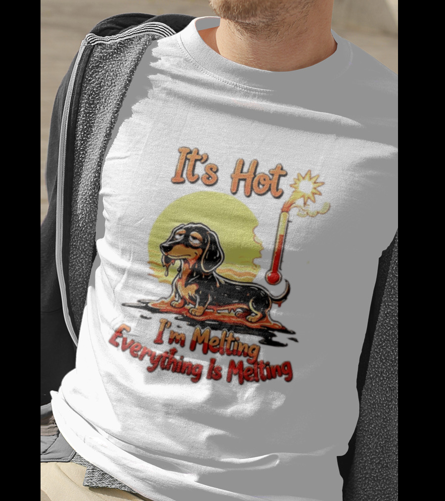 Dachshund It's Hot I'm Melting Everything Is Melting Thermometer Sun T-Shirt