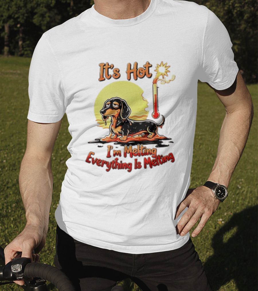 Dachshund It's Hot I'm Melting Everything Is Melting Thermometer Sun T-Shirt