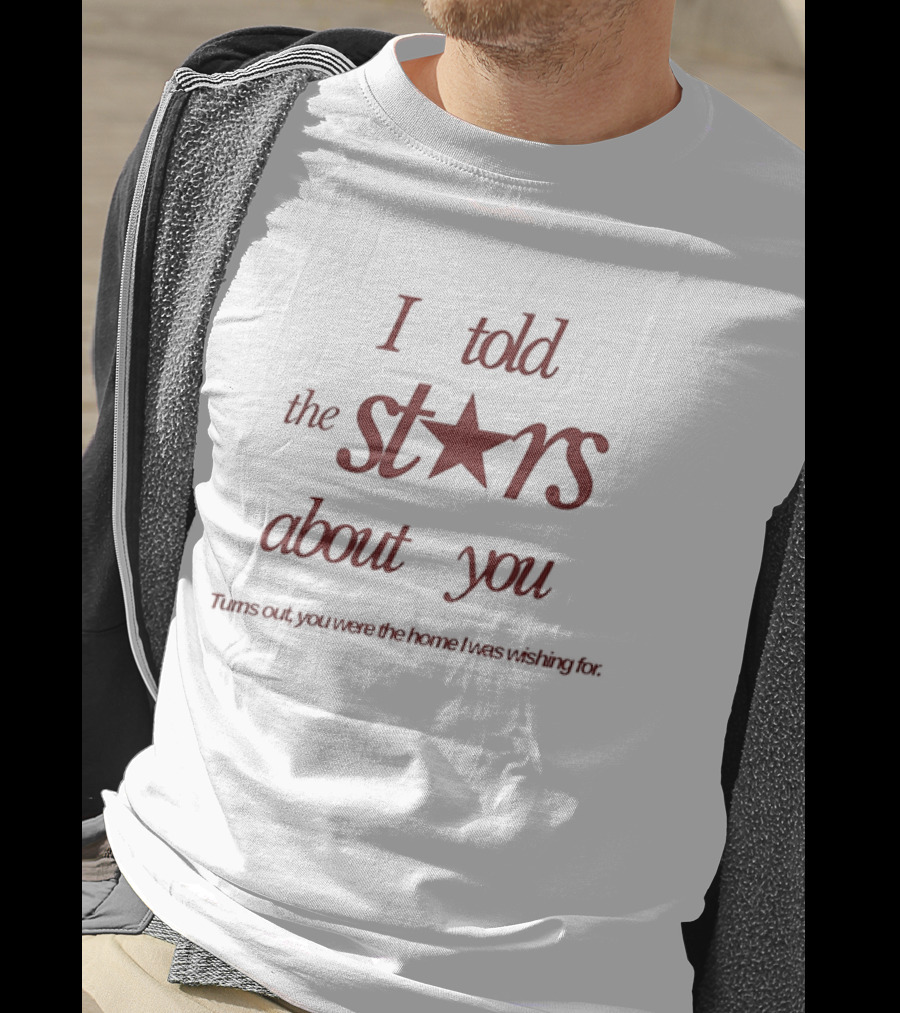 I Told The Stars About You Romantic Promise Every Waking Night T-Shirt