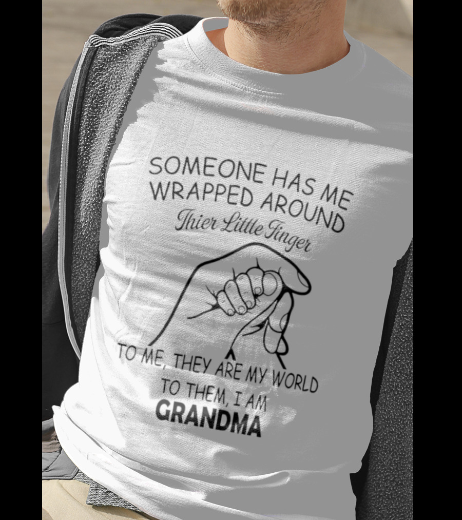 Someone Has Me Wrapped Around Their Little Finger To Me They Are My World Grandma T-Shirt