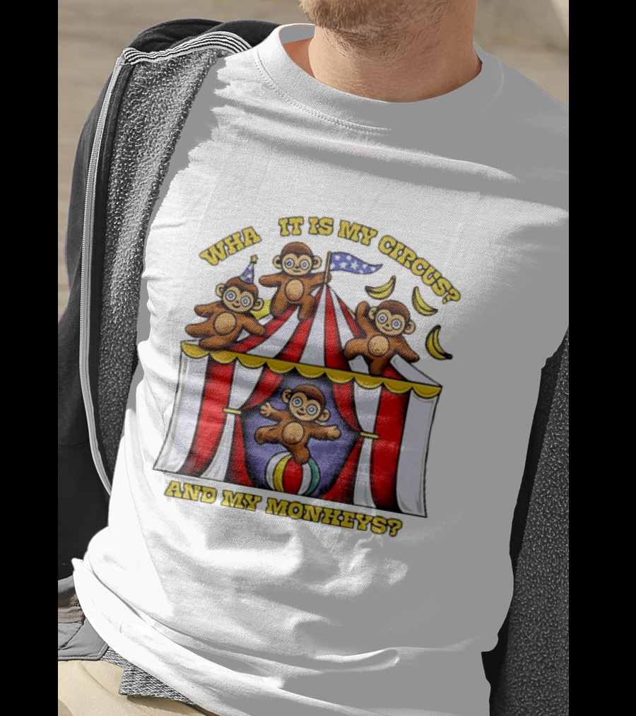 What It Is My Circus And My Monkeys Monkey Tent Party T-Shirt