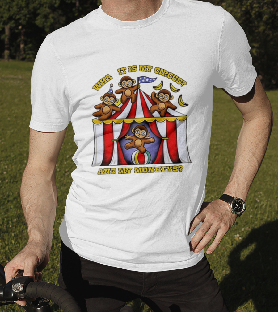 What It Is My Circus And My Monkeys Monkey Tent Party T-Shirt