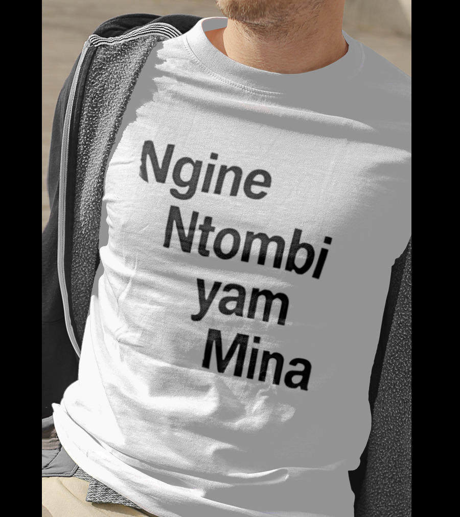 Ngine Ntombi Yam Mina South African T-Shirt