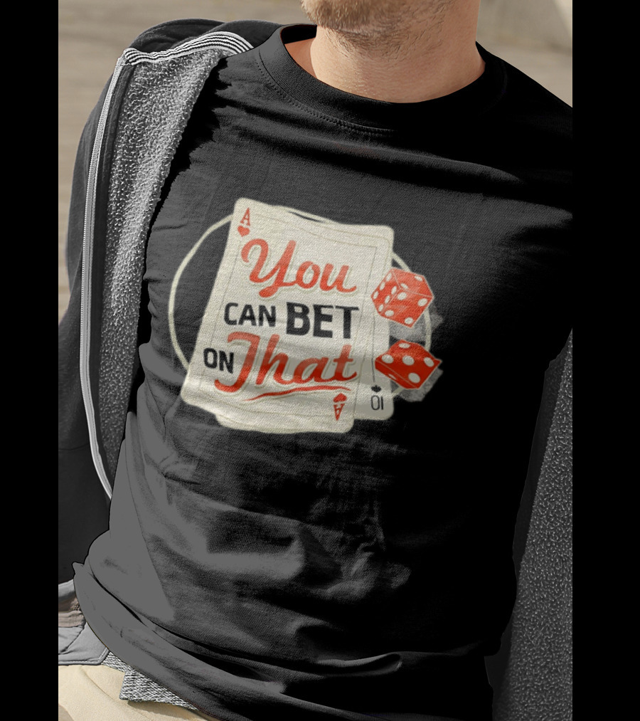 You Can Bet On That Playing Cards Dice Ace T-Shirt