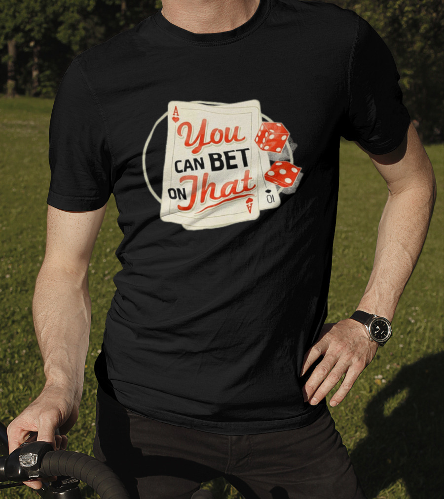 You Can Bet On That Playing Cards Dice Ace T-Shirt