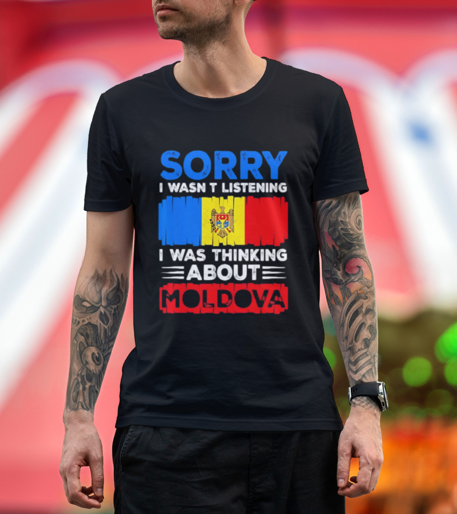 Sorry I Wasn't Listening Moldova Flag T-Shirt
