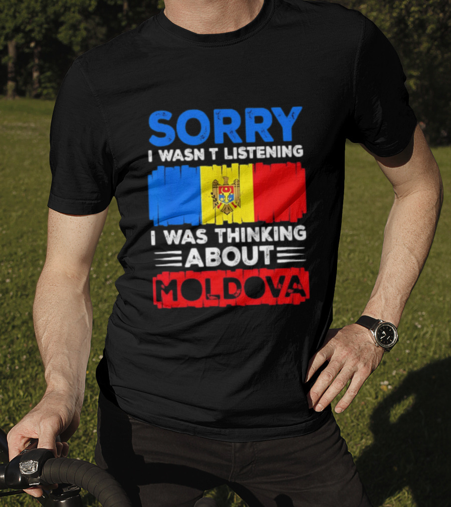 Sorry I Wasn't Listening Moldova Flag T-Shirt