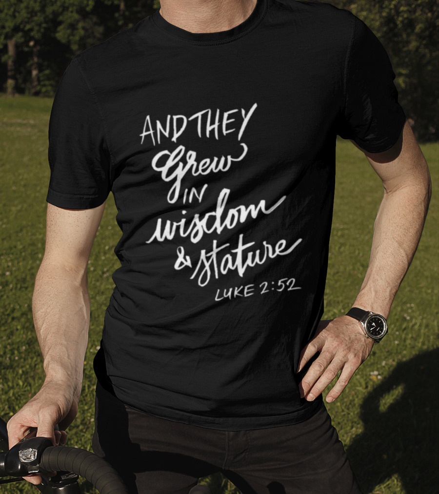 2819 Store Feed My Lambs Crew And They Grew In Wisdom & Stature Luke 2:52 T-Shirt