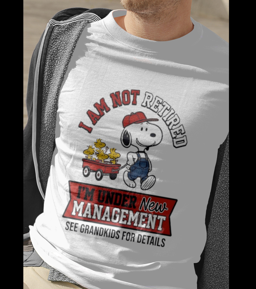 Snoopy Peanuts I Am Not Retired I'm Under New Management See Grandkids For Details T-Shirt