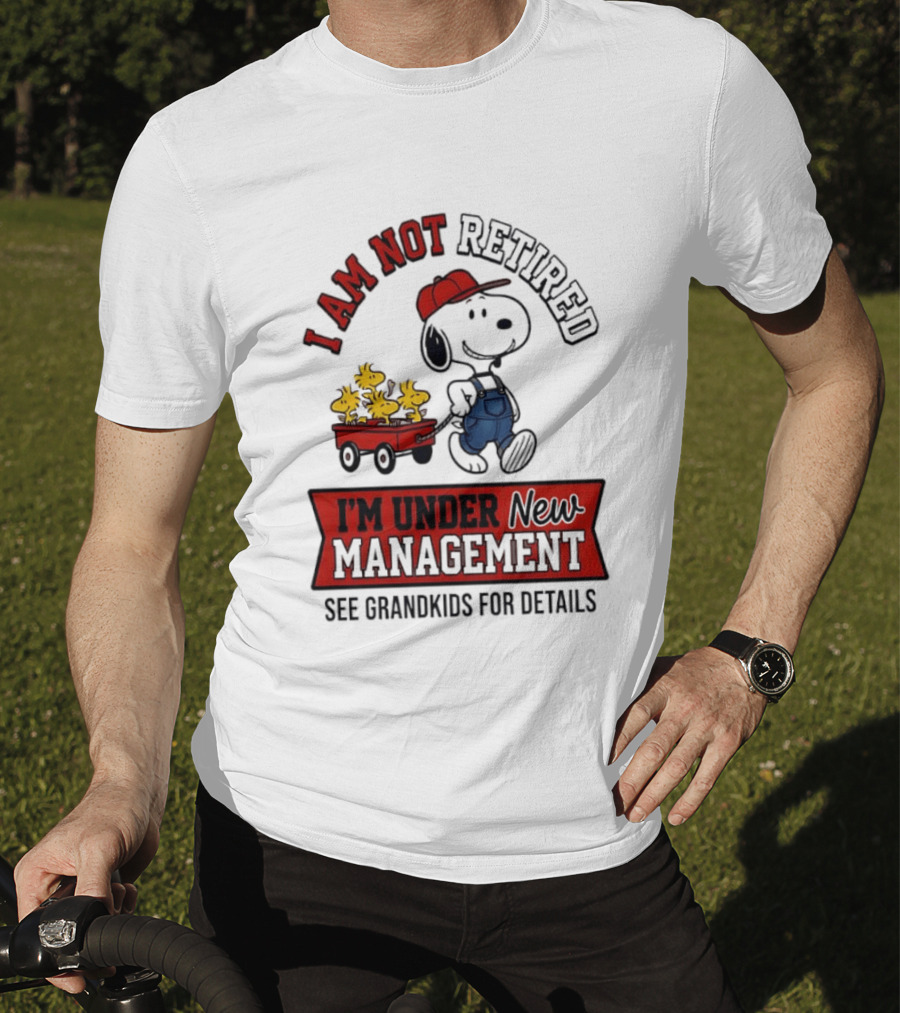 Snoopy Peanuts I Am Not Retired I'm Under New Management See Grandkids For Details T-Shirt