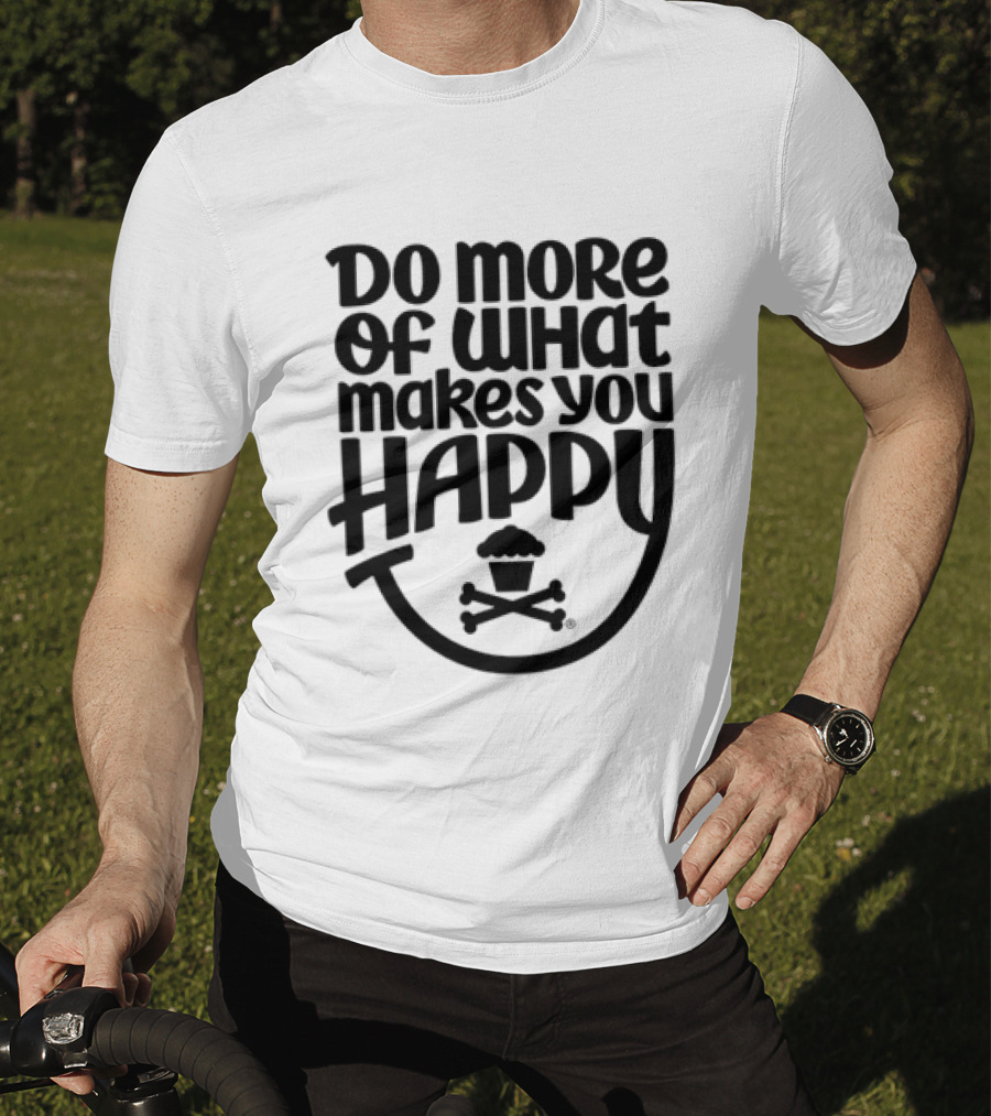 Do More Of What Makes You Happy Cupcake Skull Crossbones T-Shirt