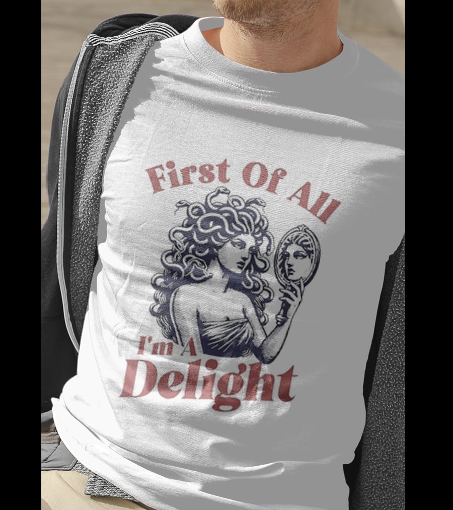 First Of All I'm A Delight Medusa Greek Mythology T-Shirt