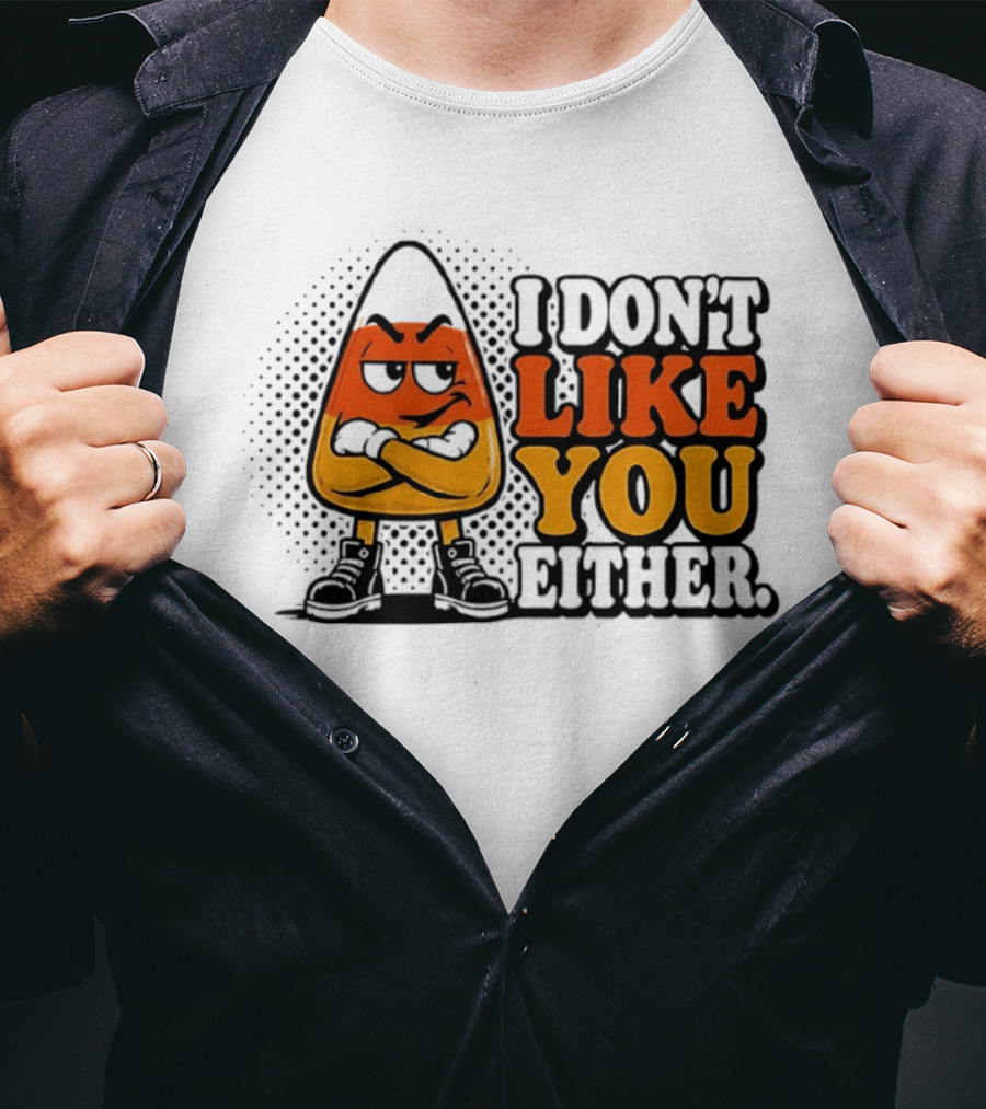 I Don't Like You Either Angry Candy Corn T-Shirt