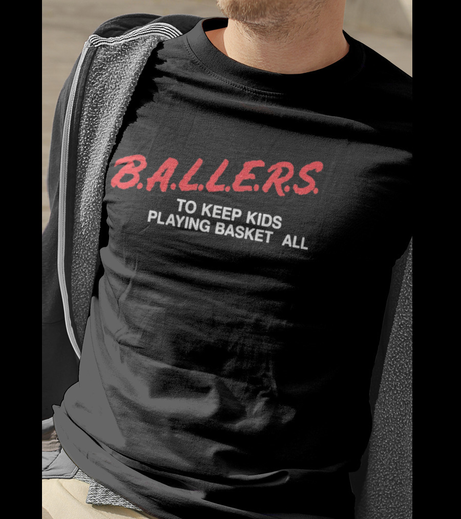 B.A.L.L.E.R.S. To Keep Kids Playing Basketball T-Shirt