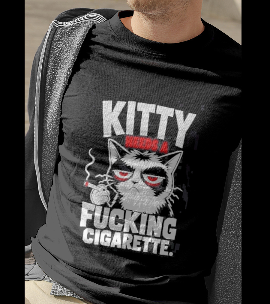 Kitty Needs A Fucking Cigarette Smoking Cat T-Shirt