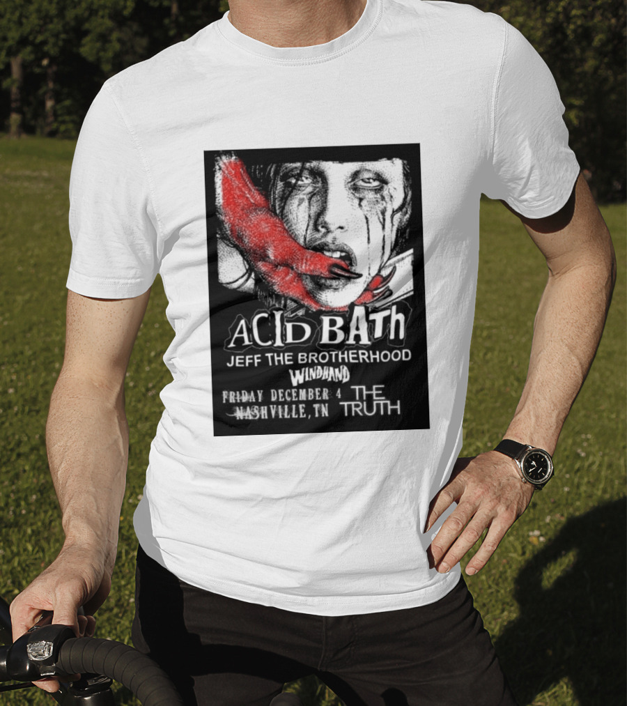 Acid Bath Jeff The Brotherhood Windhand Nashville The Truth December 4 T-Shirt
