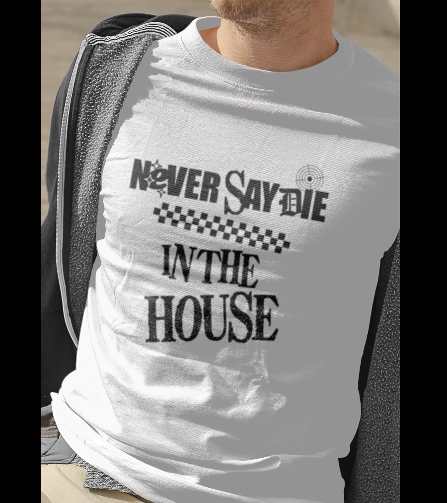 Never Say Die In The House Kt8 Store White T-Shirt