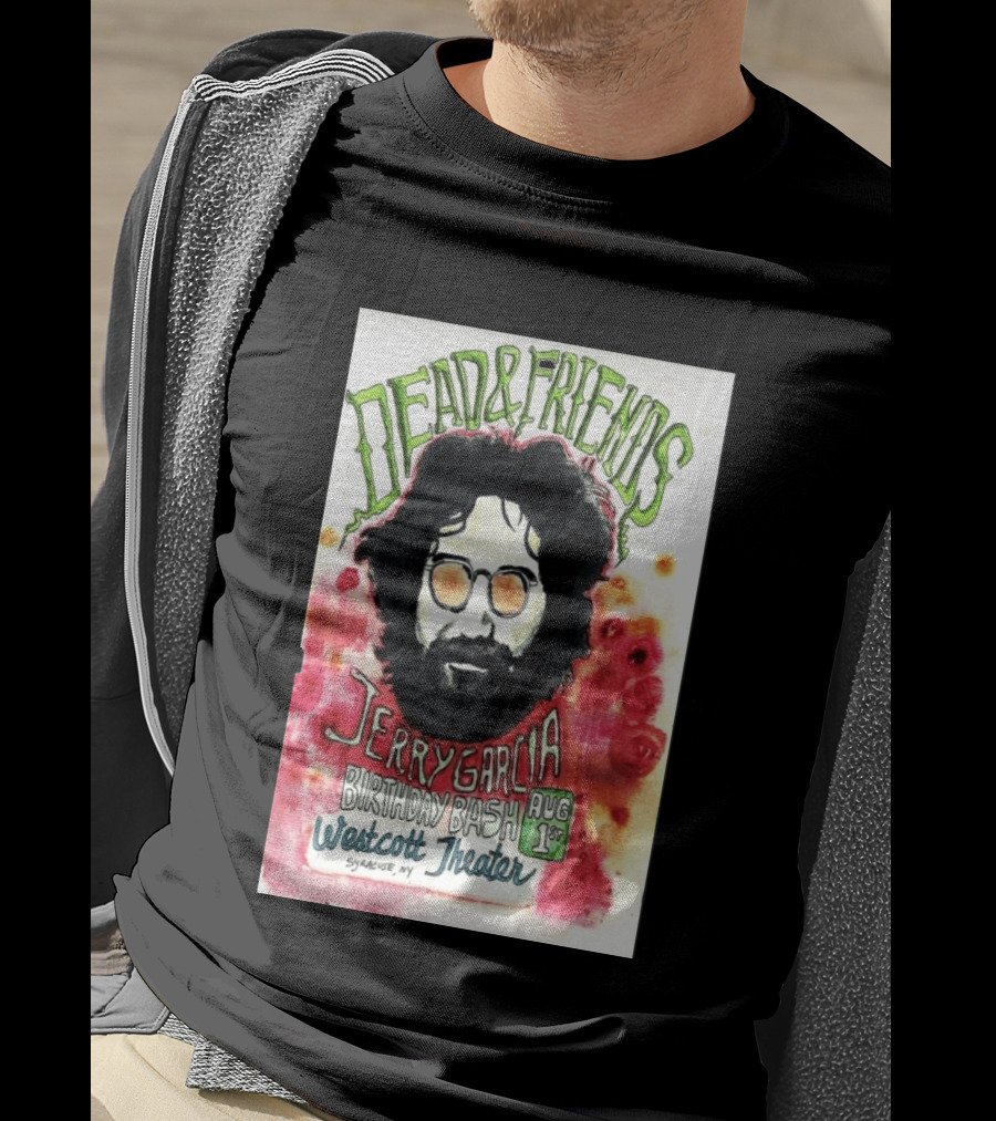 Dead & Friends Jerry Garcia Birthday Bash August 1st Westcott Theater Syracuse NY T-Shirt